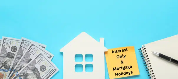 Mortgage Holiday or Interest Only