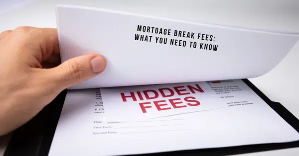 Mortgage Break Fees What You Need to Know
